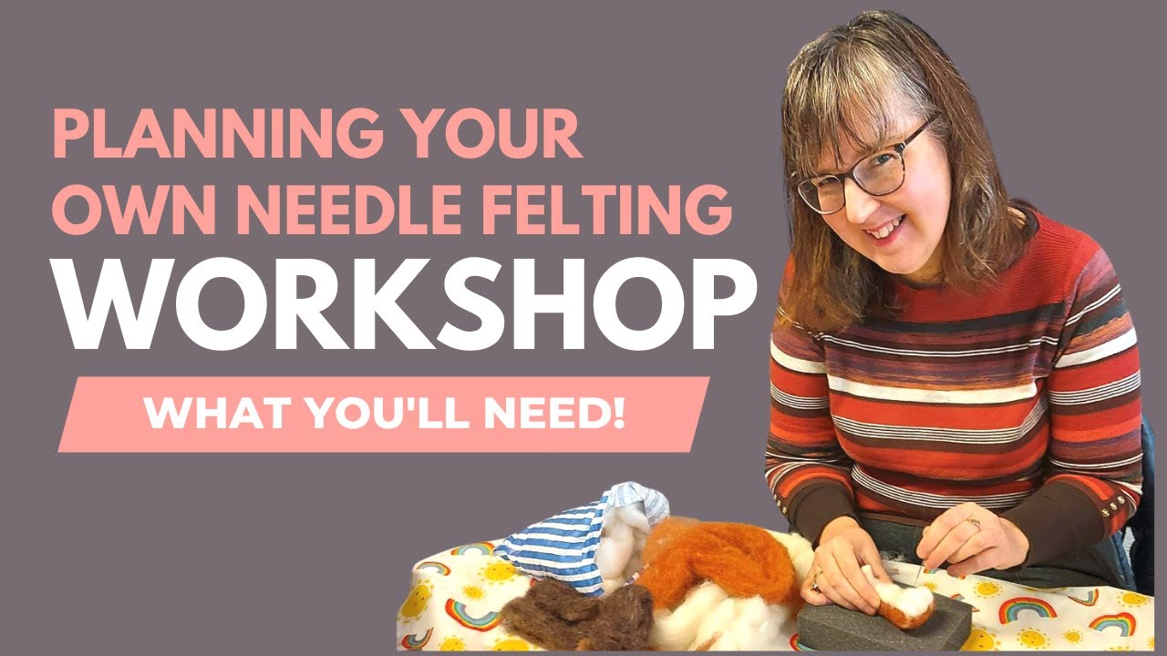 Planning a NEEDLE FELTING WORKSHOP in 2024? Here's what you might need to organise and run it.
