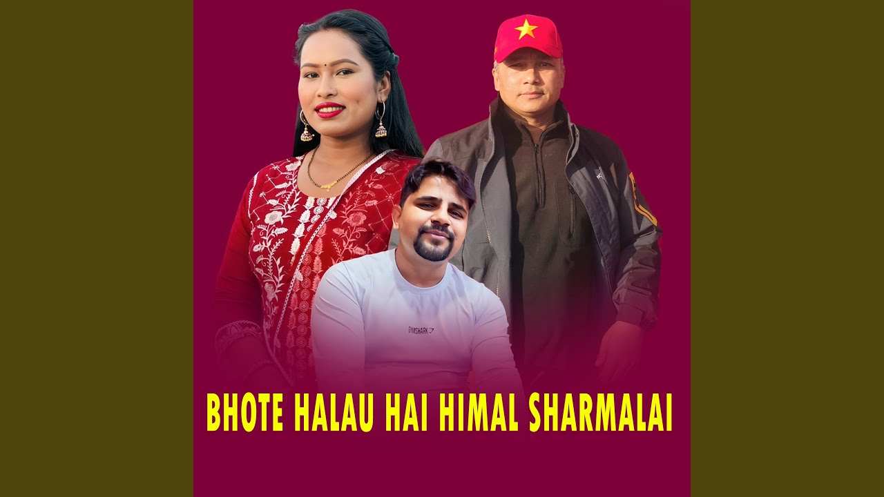 BHOTE HALAU HAI HIMAL SHARMALAI