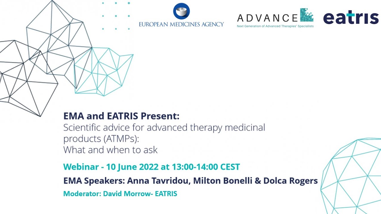 EMA & EATRIS present: Scientific Advice for Advanced Therapy Medicinal Products: What & When to Ask