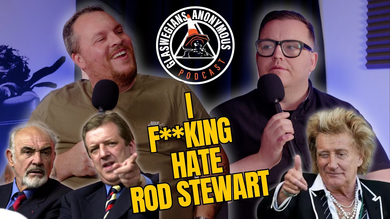 I F**kin' Hate Rod Stewart - Episode #3 - Glaswegians Anonymous