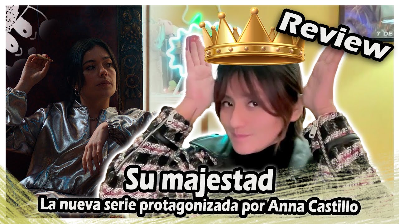 CRÍTICA de Su majestad : La nueva serie protagonizada por Anna Castillo
