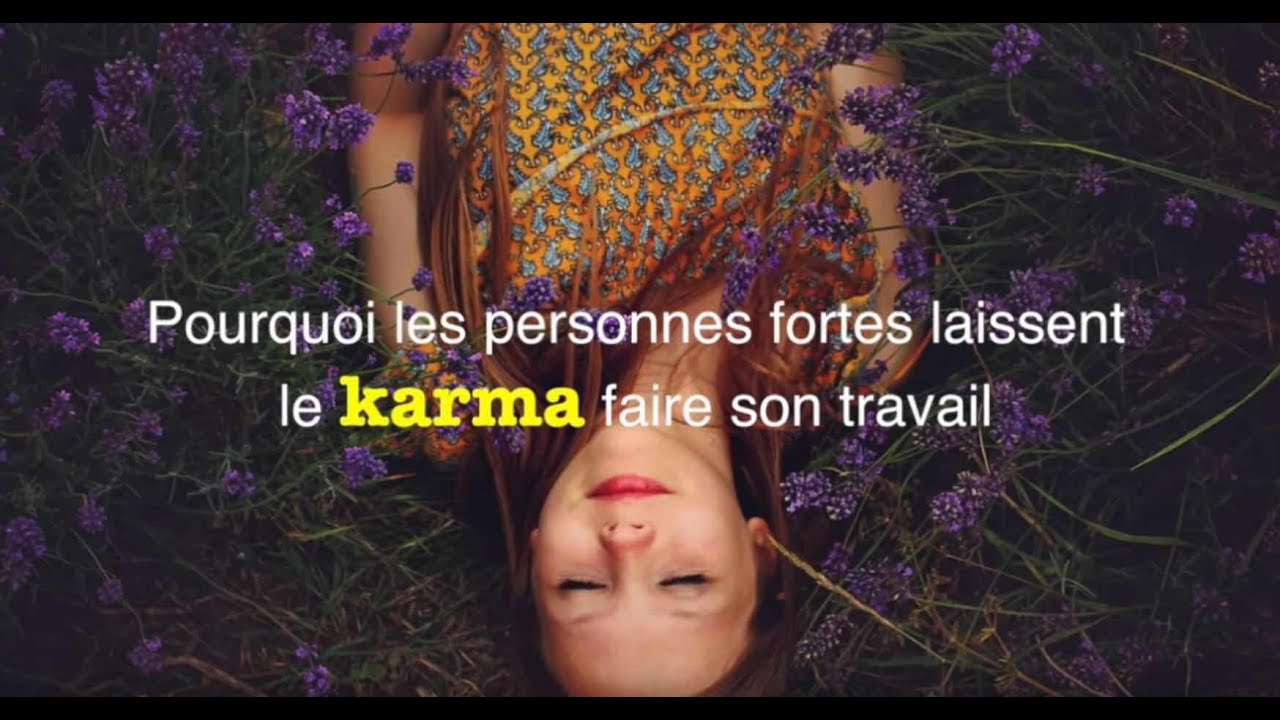 QU'EST-CE QUE LE KARMA ? Pourquoi les personnes fortes laissent le karma faire son travail