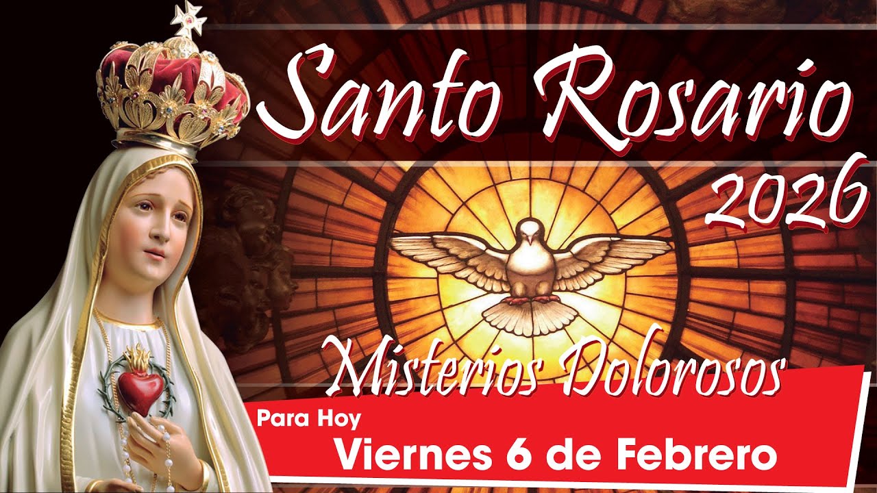 Santo Rosario Hoy: Viernes 6 de Febrero de 2026 🌹 Misterios Dolorosos 🌹🕊️
