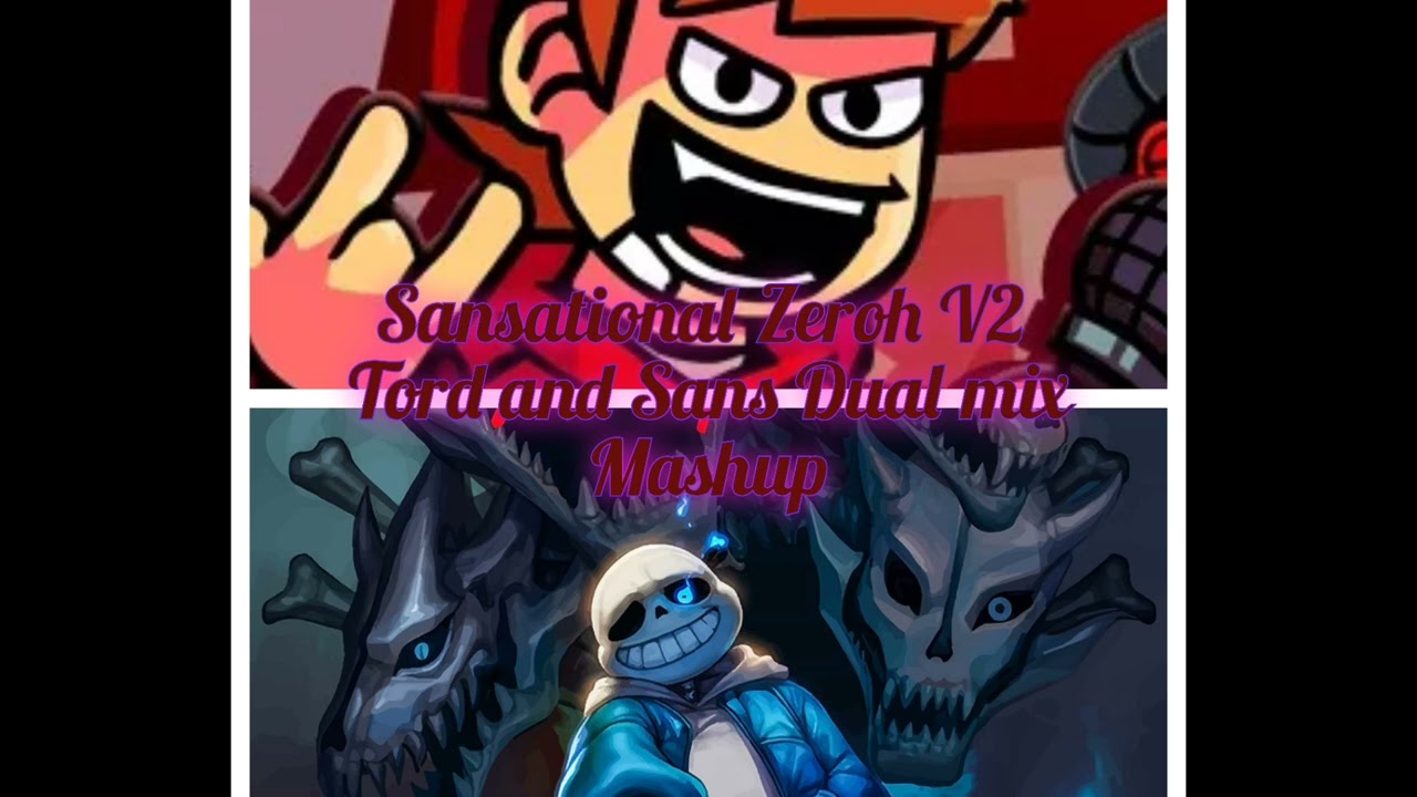Sansational ( Remake ) by Zeroh Tord and Sans Mashup ( Dual mix )