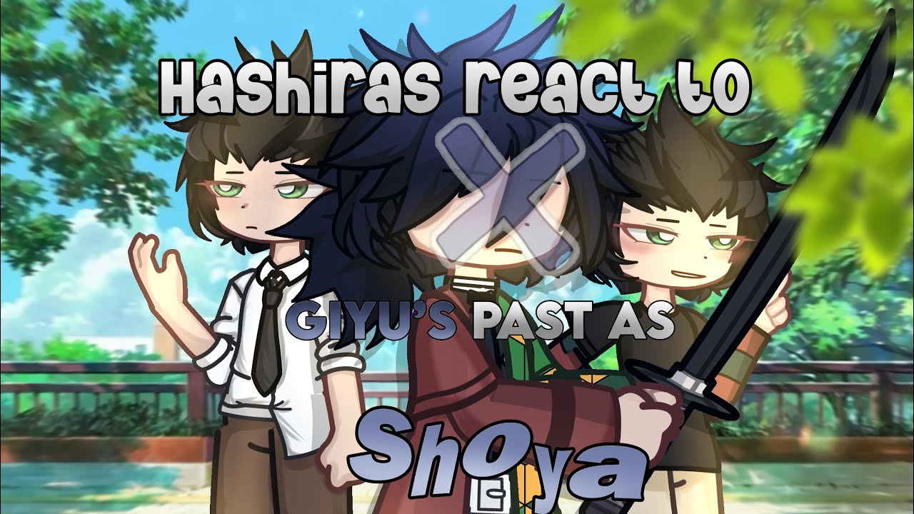 HASHIRAS react to GIYU’S past as SHOYA[]Wond3rz_1[]no ships[] not finished lwk💔[]ENJOYYY