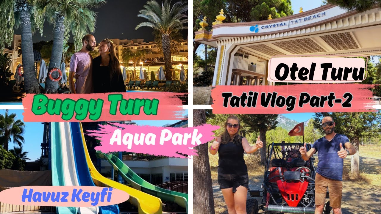 ANTALYA CRYSTAL TAT BEACH OTEL TATİLİ PART-2🏩BUGGY TURU🏁HAVUZ-AQUAPARK🏊‍♂️YENİDEN ODA TURU‼️KAZA❗️