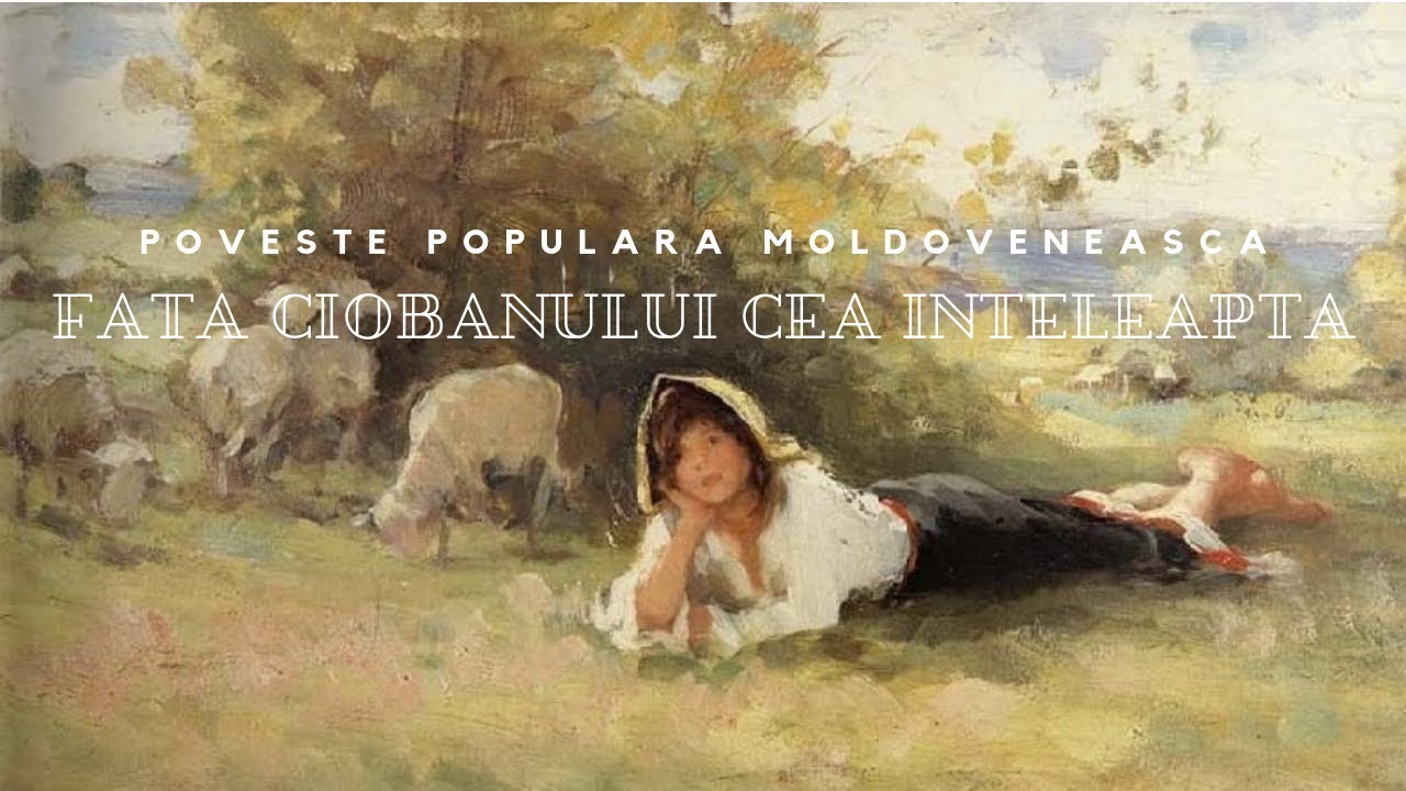 FATA CIOBANULUI CEA INTELEAPTA - poveste populara moldoveneasca