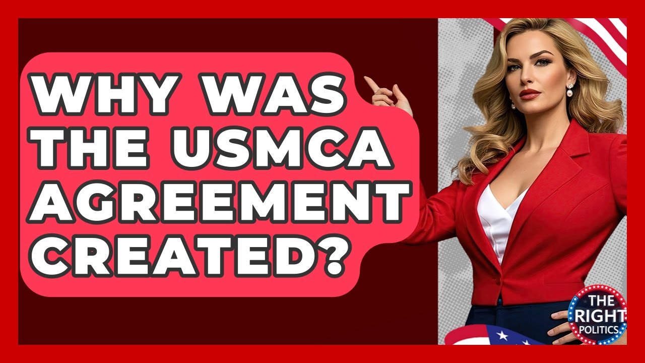 Why Was The USMCA Agreement Created? - The Right Politics