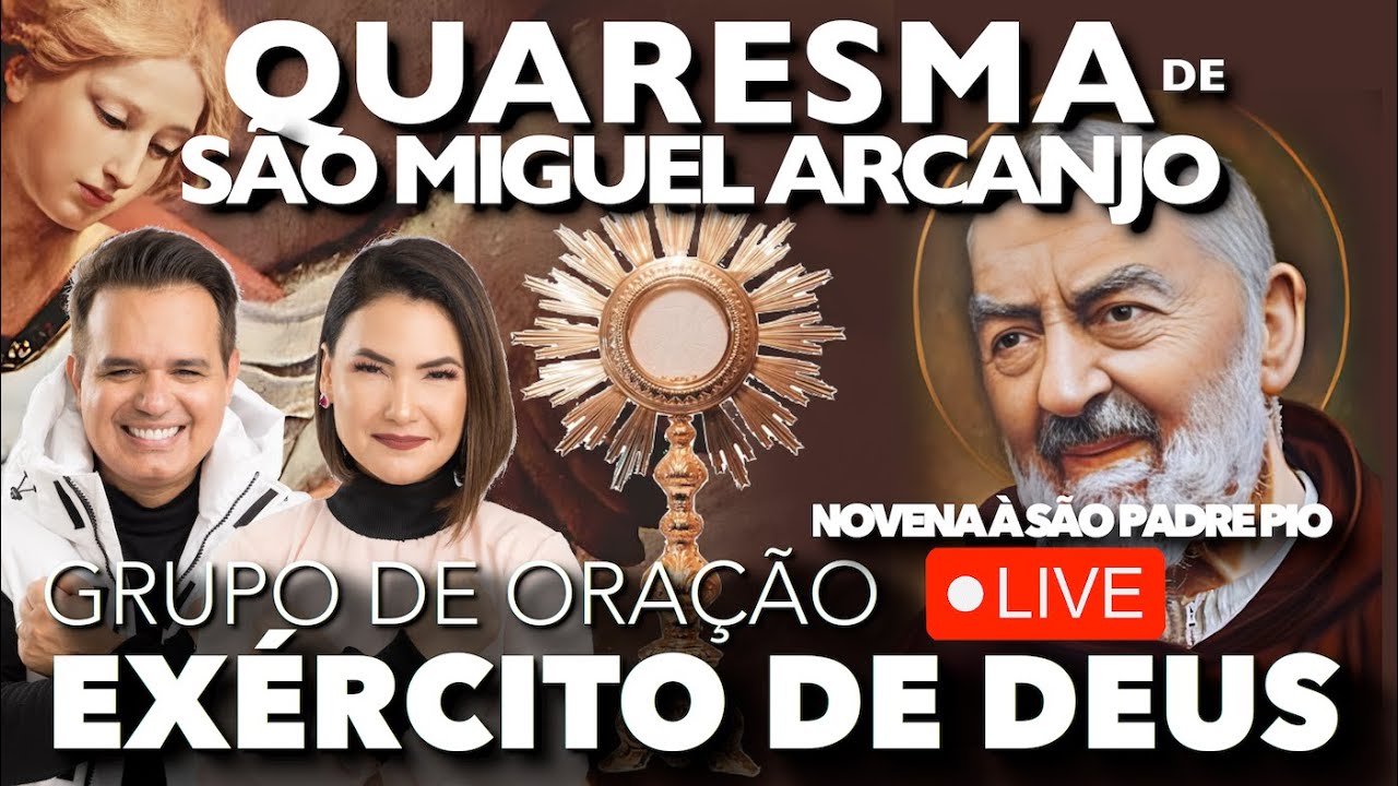 19.SET - AO VIVO - 12h00 - EXÉRCITO DE DEUS - QUARESMA DE SÃO MIGUEL - 31°DIA + NOVENA À S PADRE PIO
