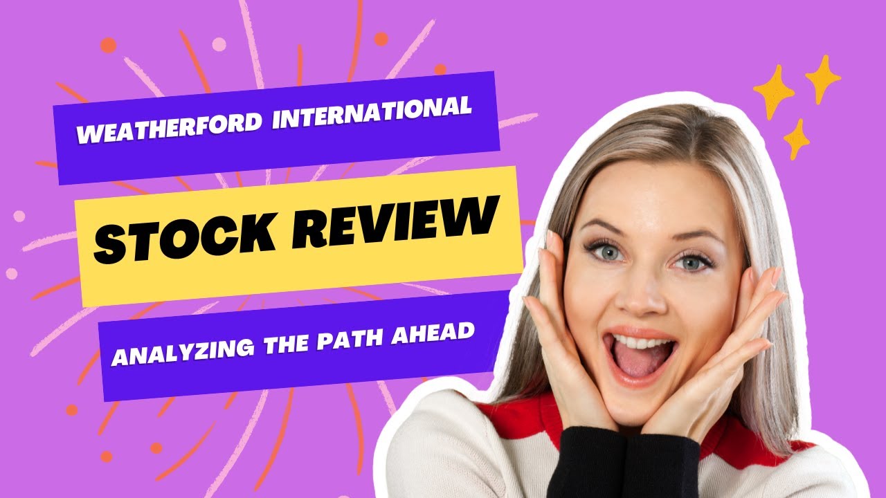 Weatherford International plc Stock Review  Analyzing the Path Ahead