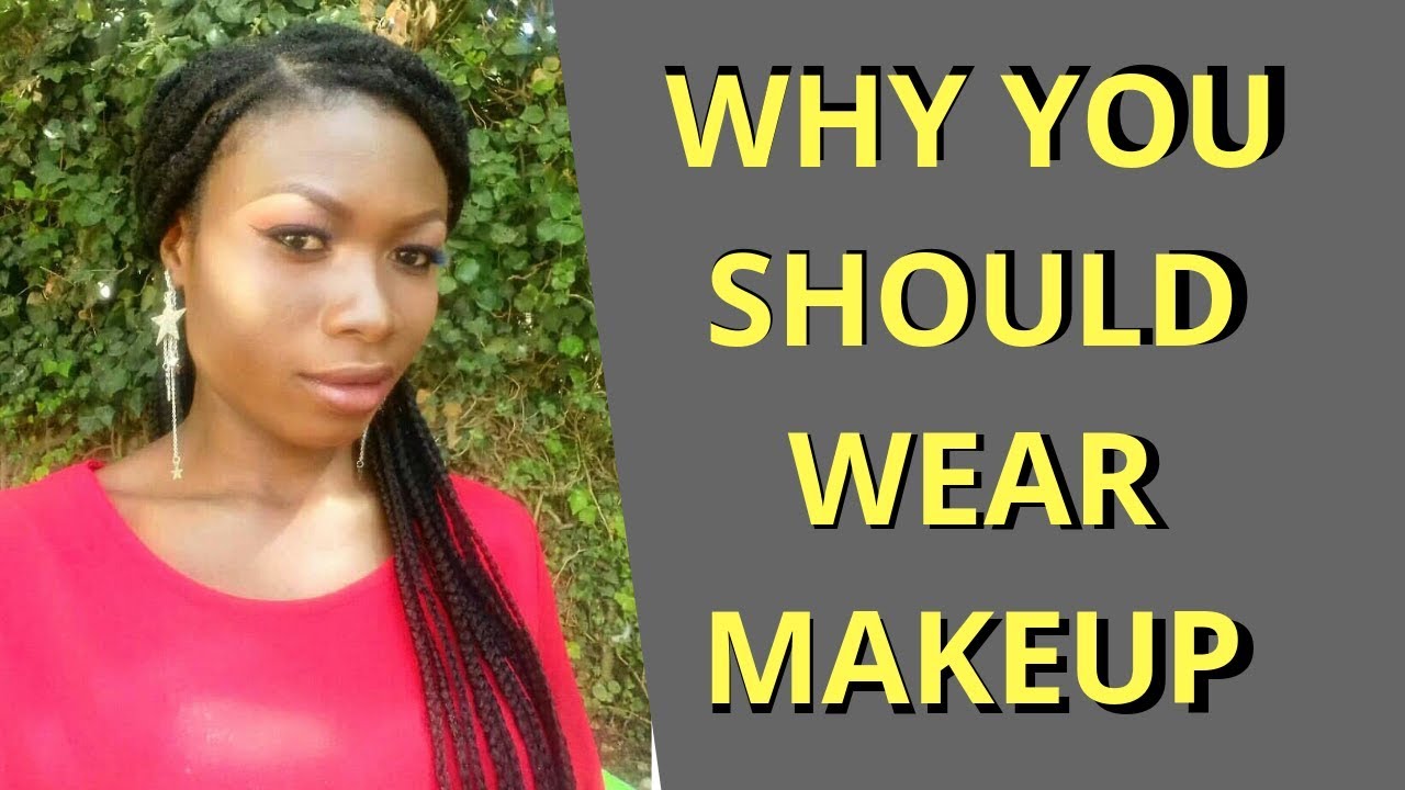 Why You Should wear Makeup