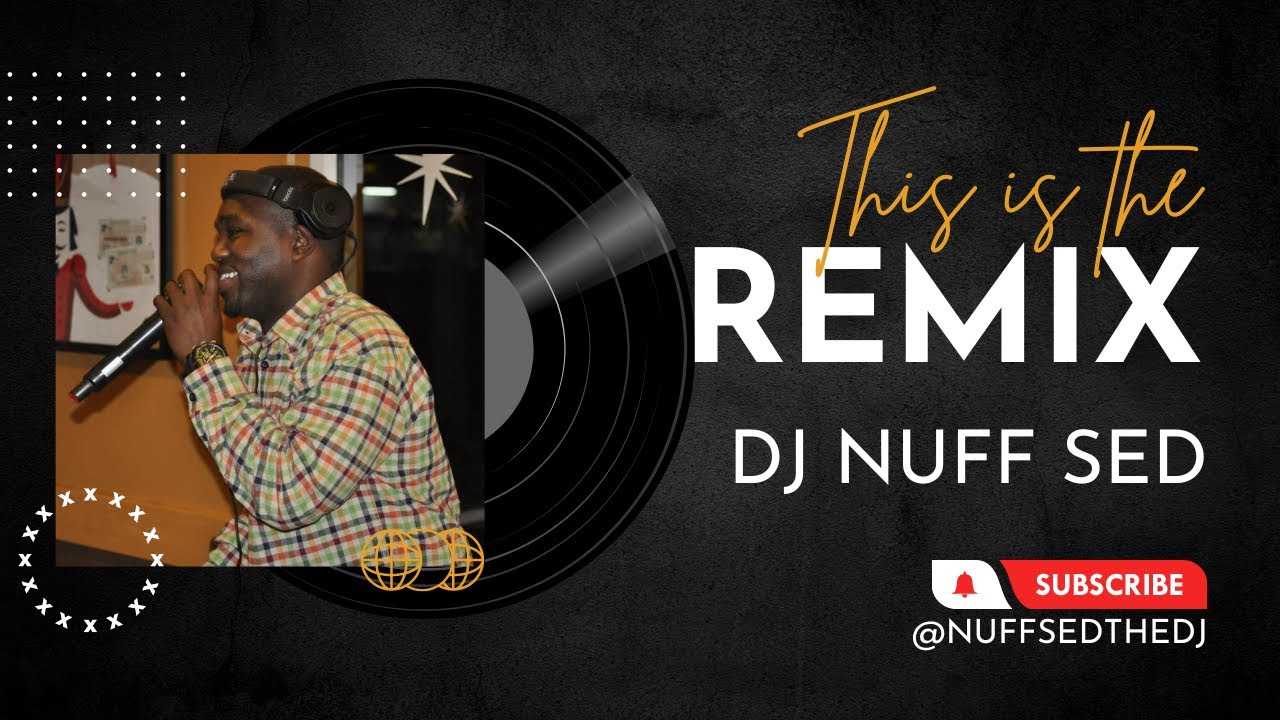 THIS IS THE REMIX | DJ NUFF SED #NUFFSEDTHEDJ