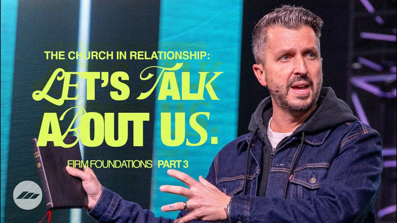 Firm Foundations | Part 3 | “The Church in Relationship: Let’s talk about US” | Chris Fletcher