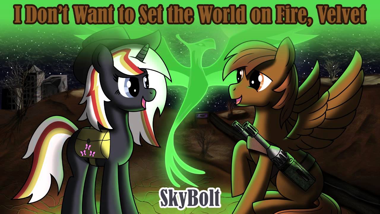 I Don't Want to Set the World On Fire, Velvet - SkyBolt (Fallout: Equestria)