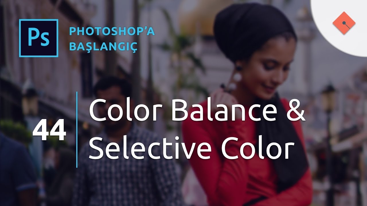 Photoshop Dersleri - Başlangıç #44 | Color Balance ve Selective Color