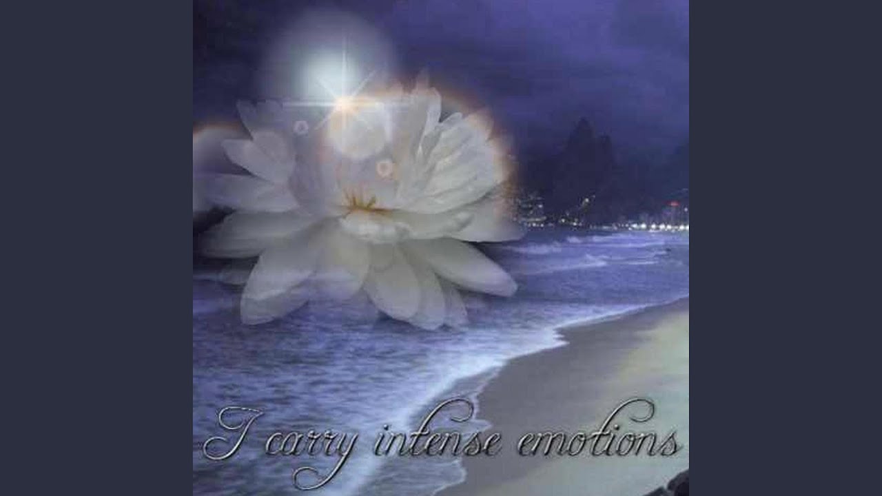 i carry intense emotions