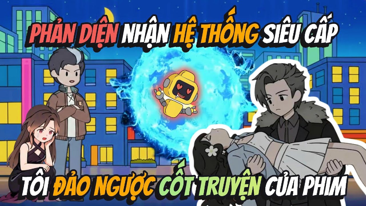 Phản Diện Nhận Hệ Thống Siêu Cấp Tôi Đảo Ngược Cốt Truyện Của Phim | AVGsub