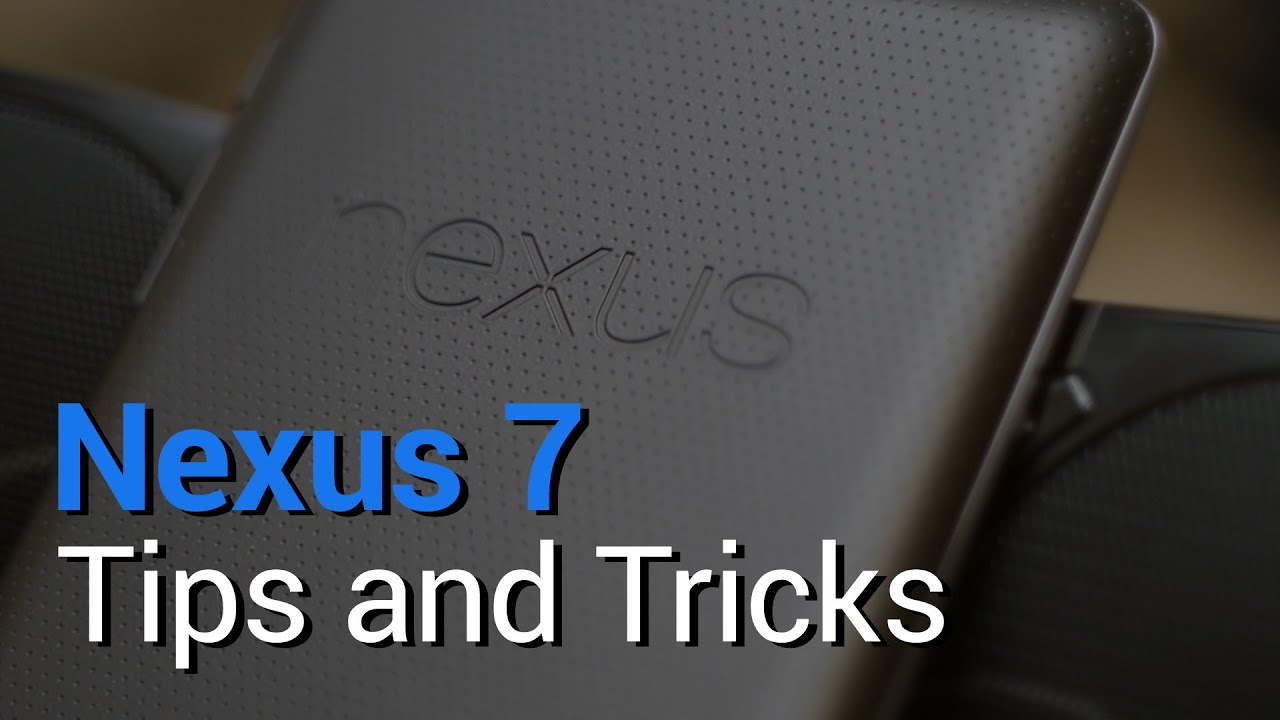 Nexus 7 - Top 7 Tips and Tricks!