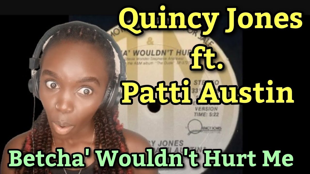First Time Hearing Quincy Jones ft. Patti Austin - Betcha' Wouldn't Hurt Me - REACTIONS