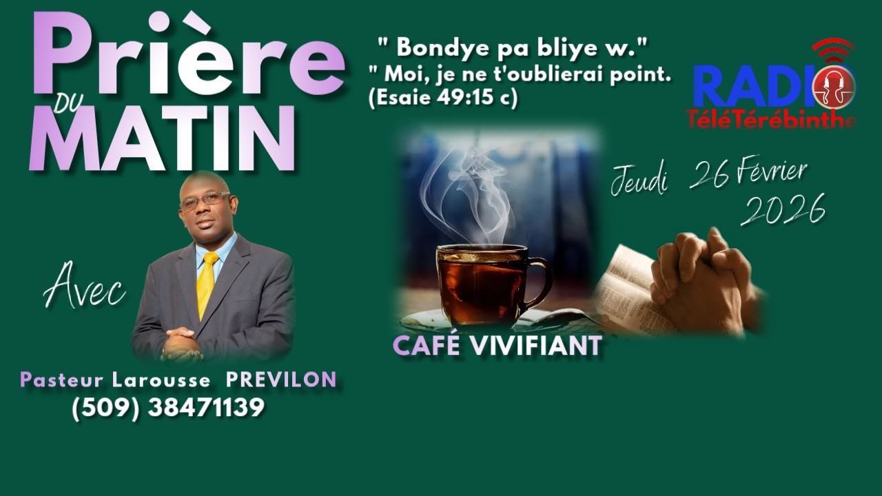 Prière -Café Viviifiant-Jeudi 26 Février 2026-Bondye pap bliye w. Pasteur Larousse PREVILON.