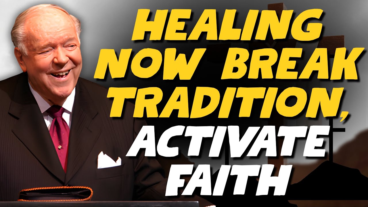 Kenneth E Hagin: HEALING NOW — BREAK TRADITION, ACTIVATE FAITH | MARK 11:24 Reset