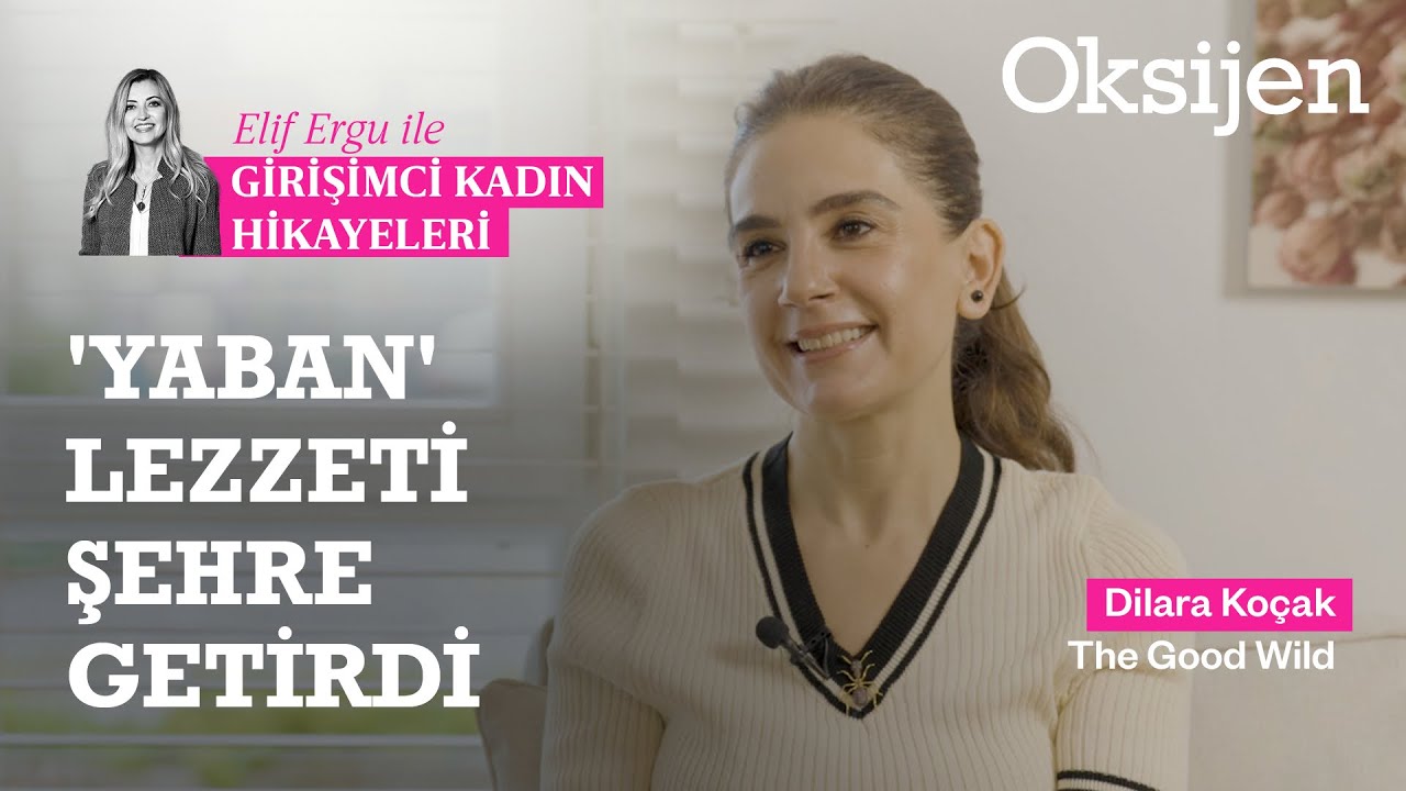 Girişimci Kadın Hikayeleri: Gıdanın özüne saygı duyan The Good Wild ve Dilara Koçak | Elif Ergu