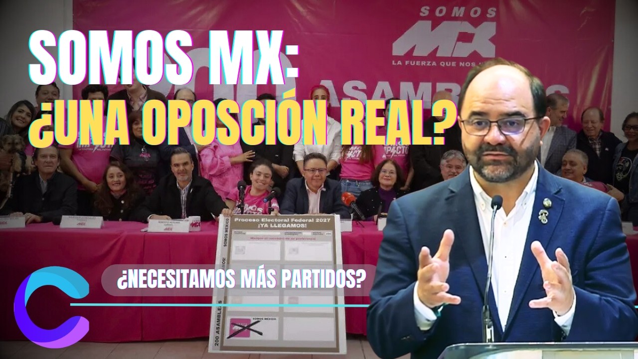 SOMOS MEXICO: ¿UNA OPCIÓN REAL DE OPOSICIÓN?