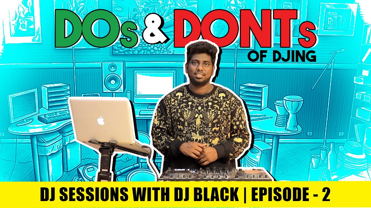DJ-ஆக என்ன பண்ணனும்? என்ன பண்ண கூடாது! | DOs & DONTs OF DJING| DJ Sessions with DJ Black Episode -2