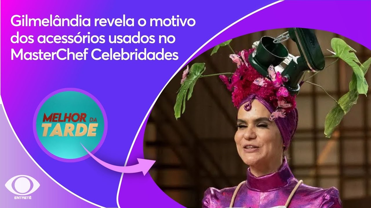 Gilmel&acirc;ndia revela o motivo dos acess&oacute;rios usados no MasterChef Celebridades | Melhor da Tarde