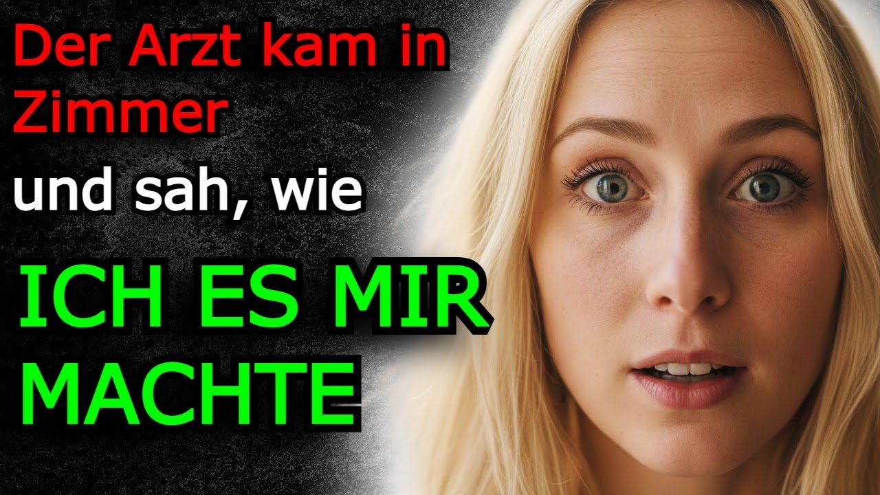 Als der Arzt mein Zuhause betrat, war ich in meinem Zimmer und machte mir selbst …