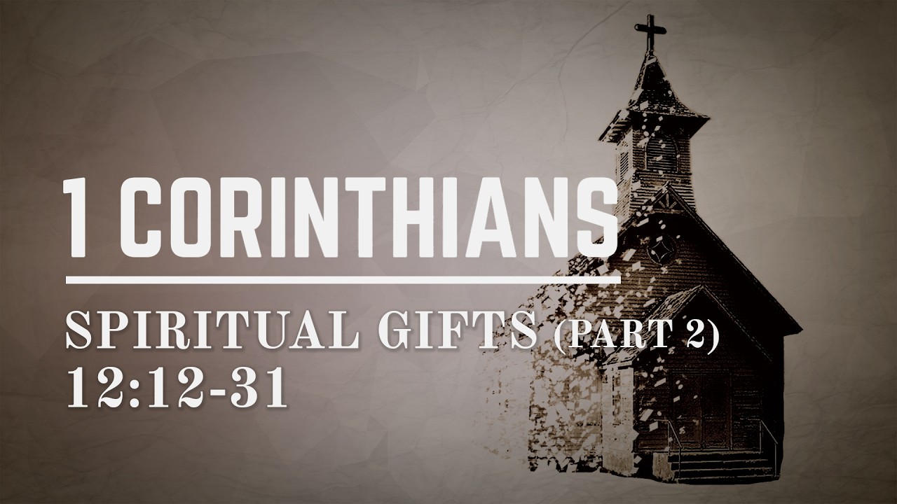 1 Corinthians 12:12-31 Spiritual Gifts (Part 2)