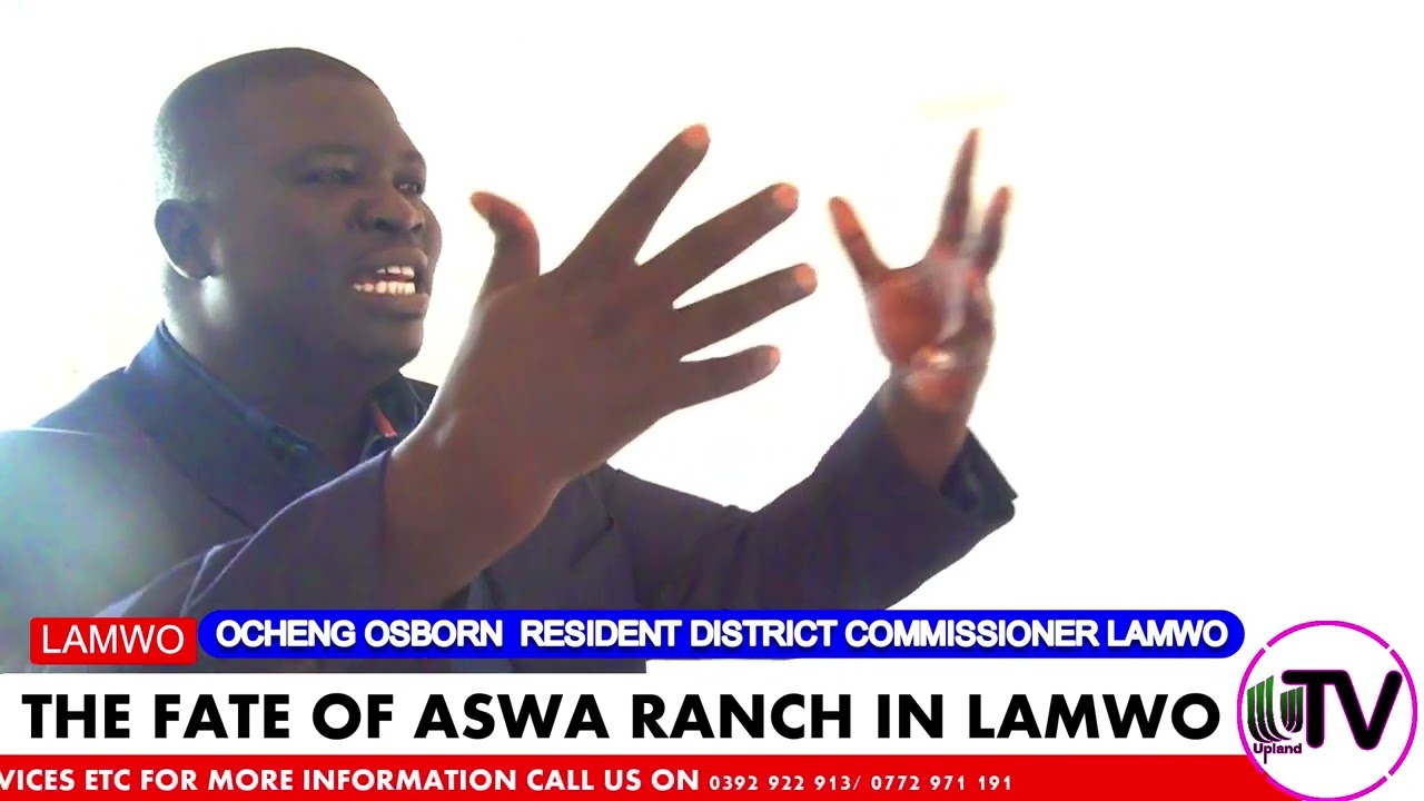The Fate of Aswa Ranch in Lamwo District.