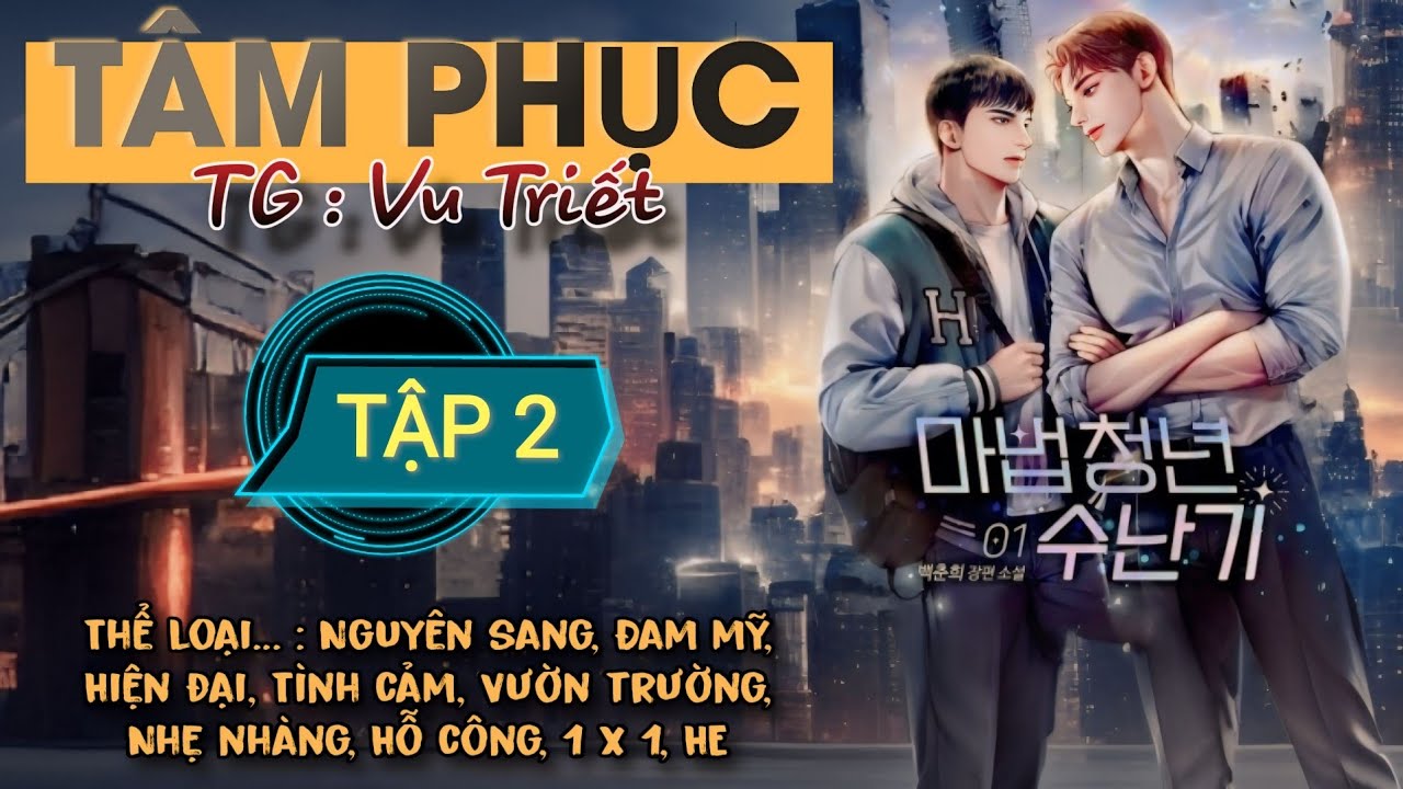 (TẬP 2) TÂM PHỤC _ TG : VU TRIẾT | MC : THIÊN MINH _ AUDIO ĐAM MỸ CHÂU GIA THIỆN