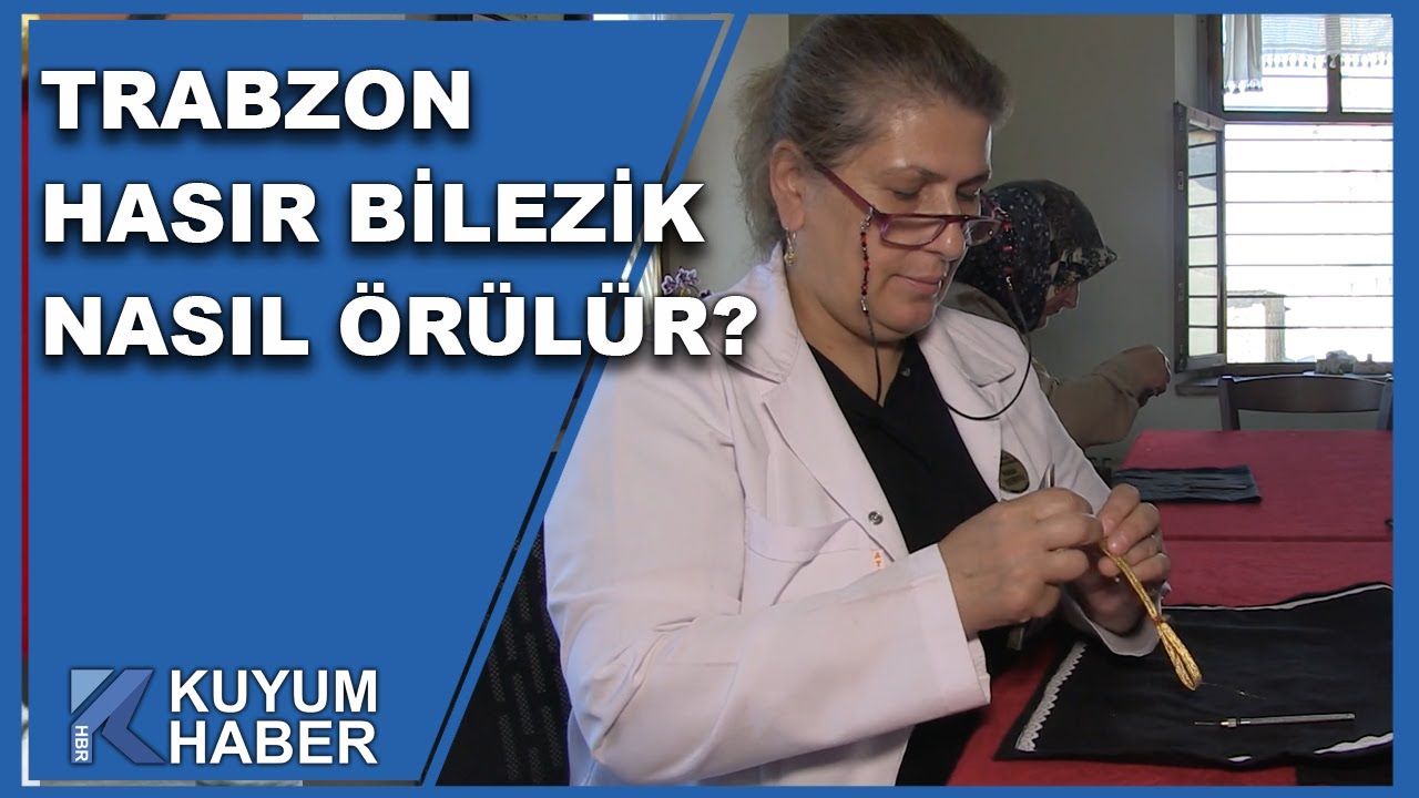 Trabzon Hasır Bilezik Nasıl &Ouml;r&uuml;l&uuml;r? 35 Yıllık Usta &Ouml;ğretici Nahide Demirtaş Anlatıyor