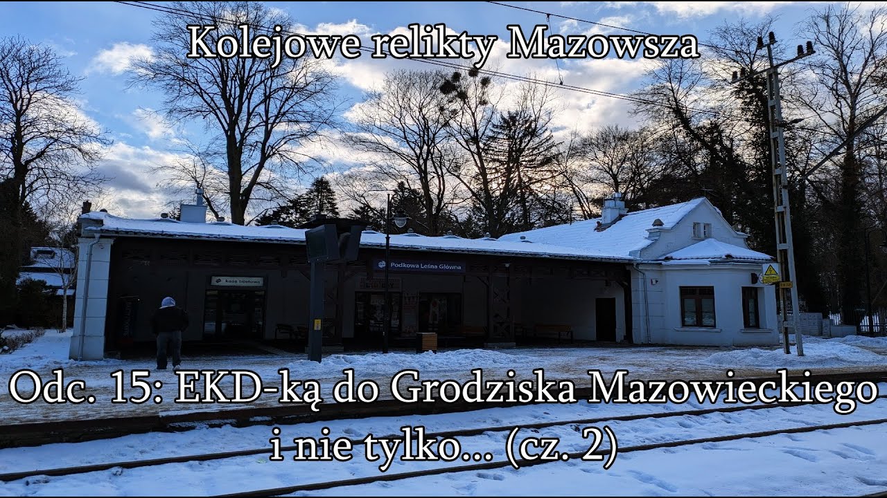 KOLEJOWE RELIKTY MAZOWSZA - Odc. 15: EKD-ką do Grodziska Mazowieckiego i nie tylko... (cz. 2)