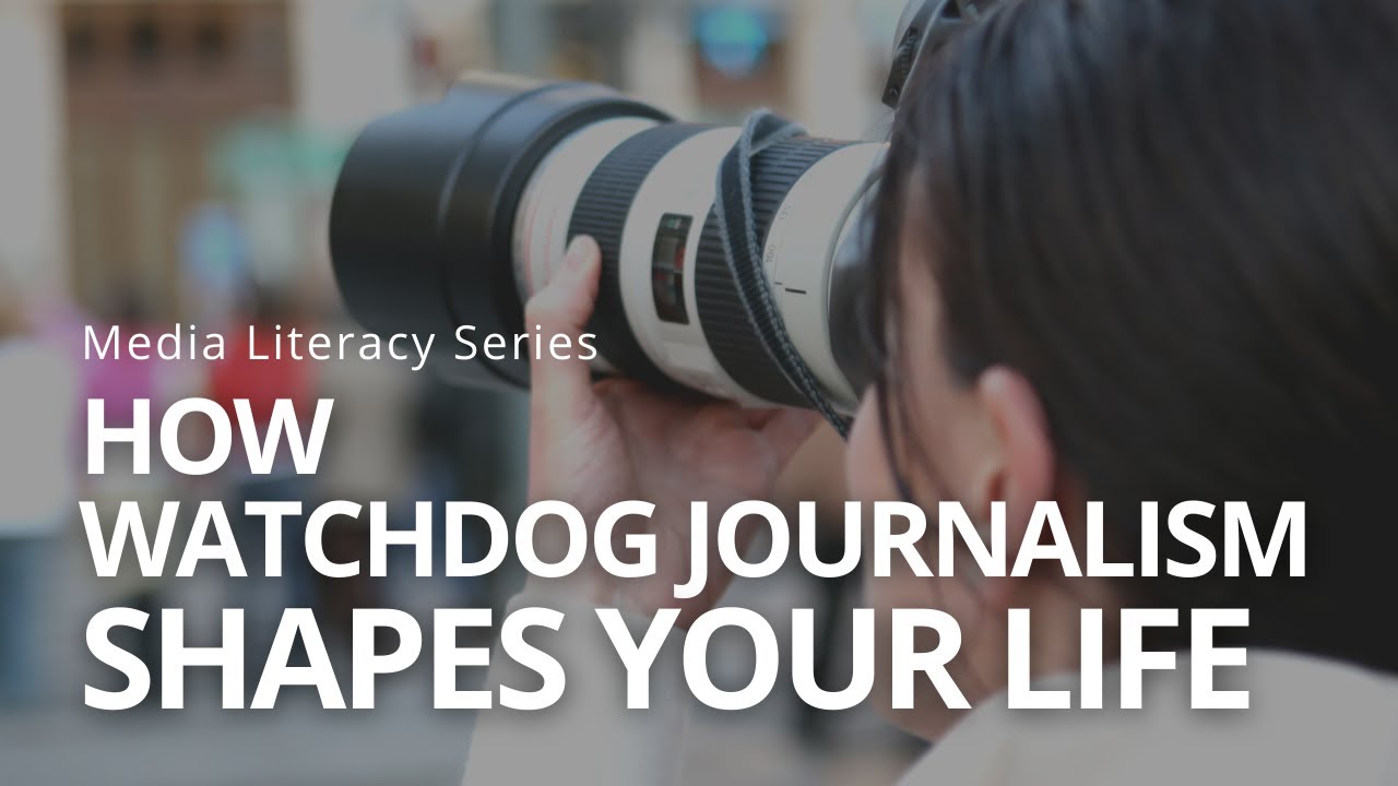 How Watchdog Journalism Shapes your Life | Media Literacy Series