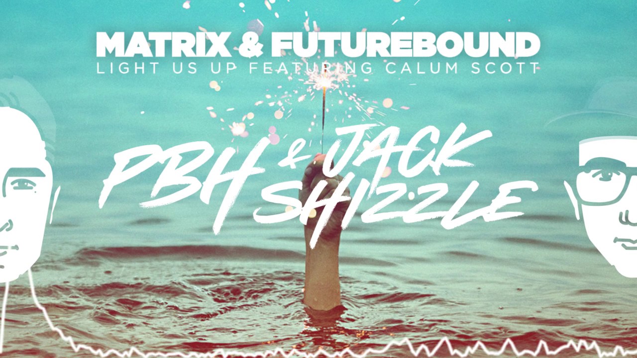 Matrix & Futurebound ft Calum Scott - Light us up (PBH & Jack Shizzle Remix)