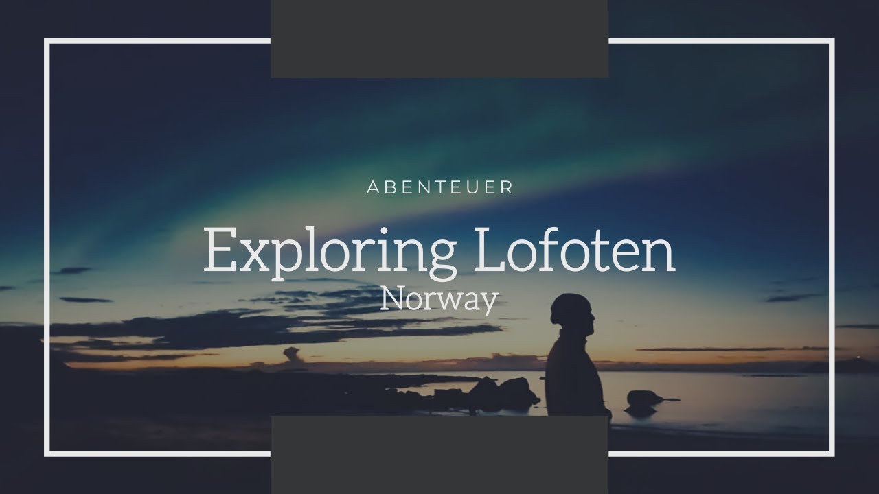 Exploring Lofoten - Norway
