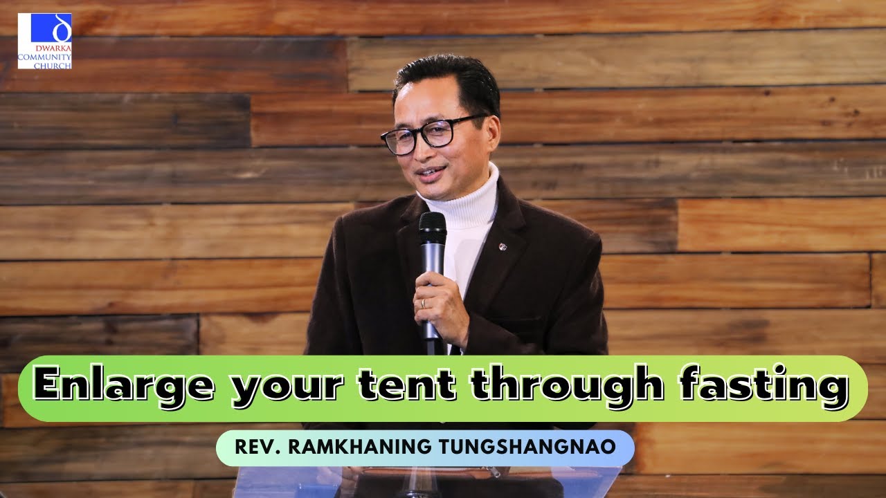 Enlarge Your Tent Through Fasting || Rev. Ramkhaning Tungshangnao