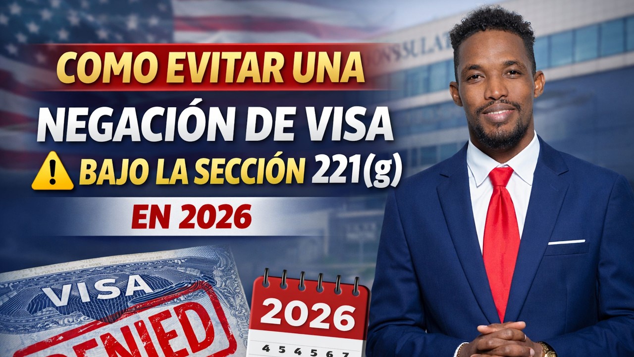 CÓMO EVITAR UNA NEGACIÓN DE VISA BAJO LA SECCIÓN 221(g) EN 2026