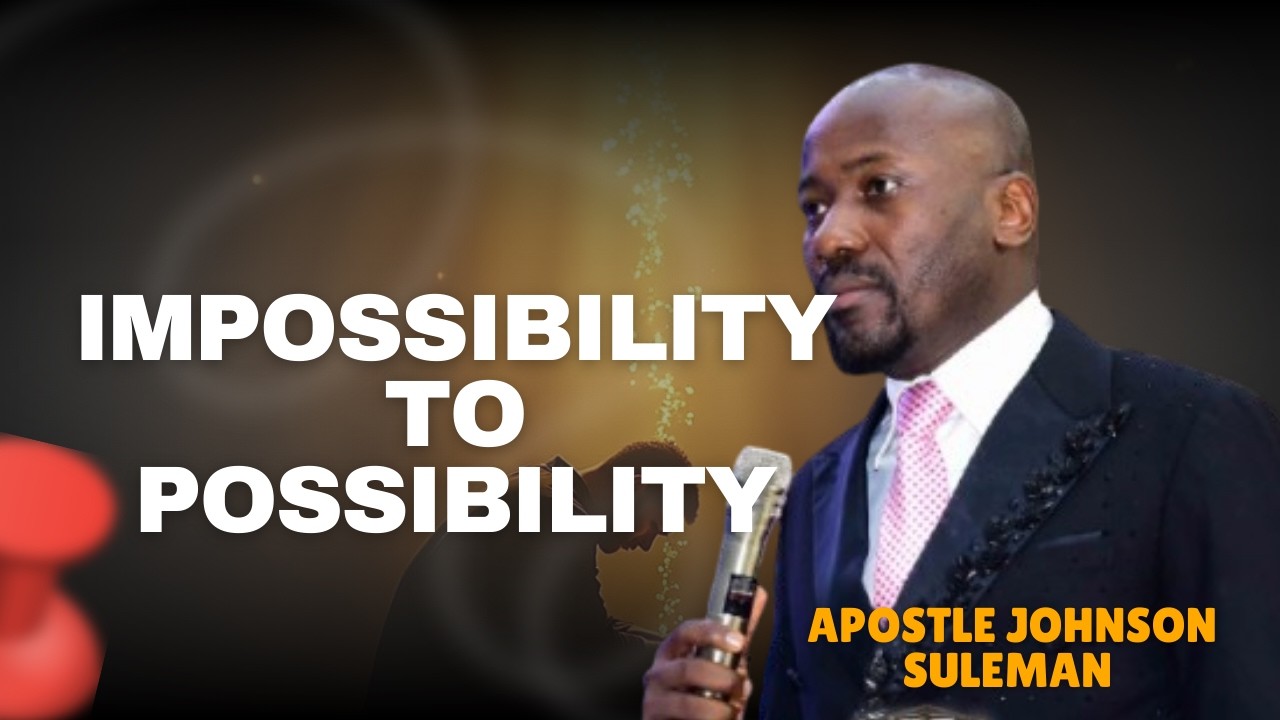 Impossibility to Possibility by Apostle Johnson Suleman