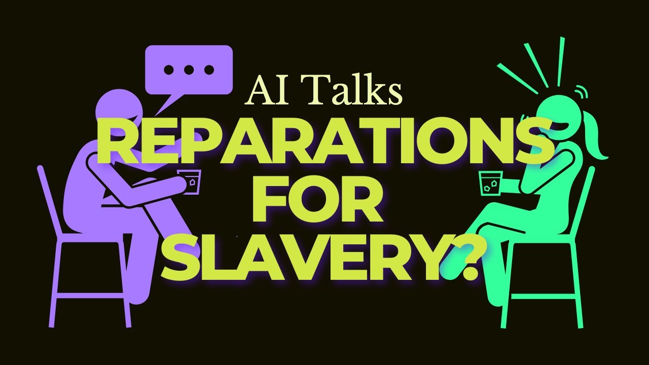 Reparations for Slavery and Colonization? | AI Talks