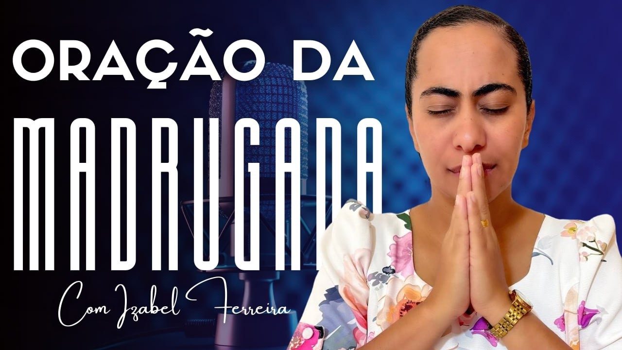 12/02/2026 ORAÇÃO DA MADRUGADA - IZABEL FERREIRA AS 03h00 @IzabelFerreira   ​