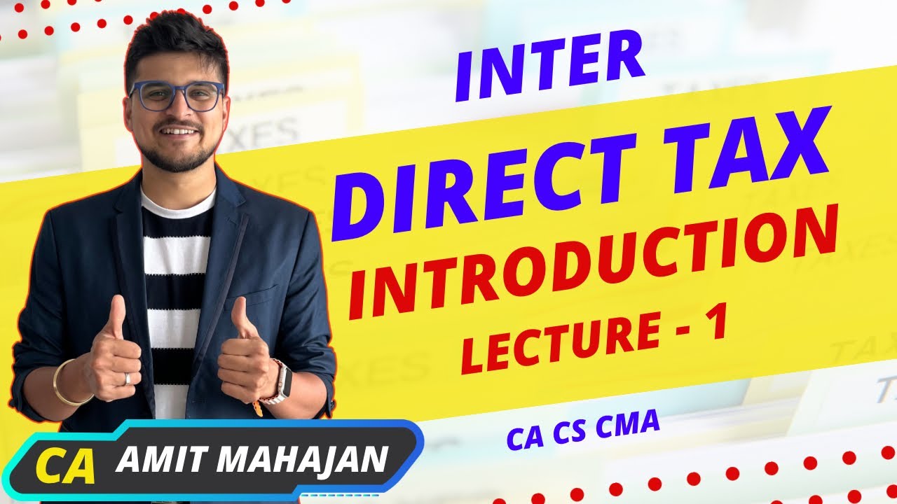 Direct Tax - Lecture 1 | Regular Batch | Inter | CA Amit Mahajan