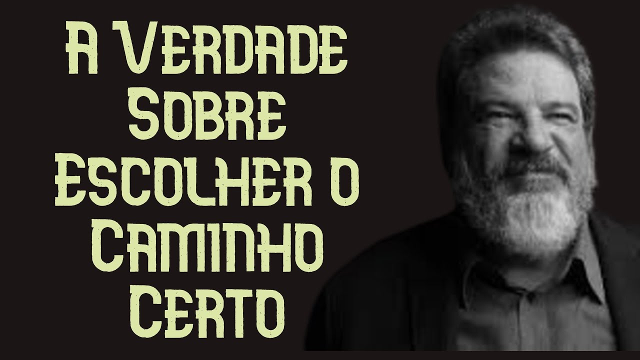 A Verdade Sobre Escolher o Caminho Certo (Que Ninguém Te Conta) - Mario Sergio Cortella
