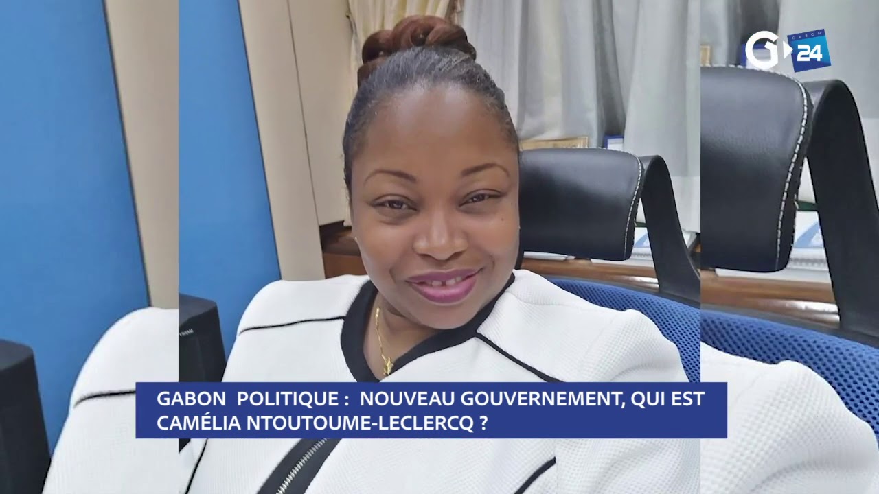 GABON - NOUVEAU GOUVERNEMENT, QUI EST CAMÉLIA NTOUTOUME LECLERCQ ?