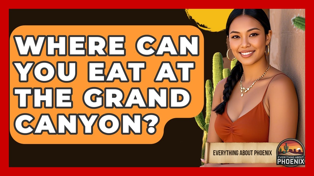 Where Can You Eat At The Grand Canyon? - Everything About Phoenix