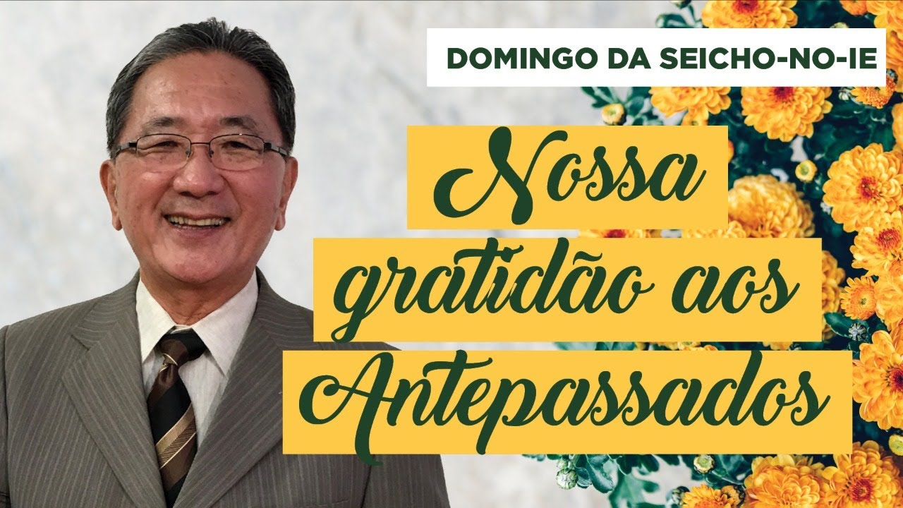 Nossa Gratidão aos Antepassados - Domingo da Seicho-No-Ie