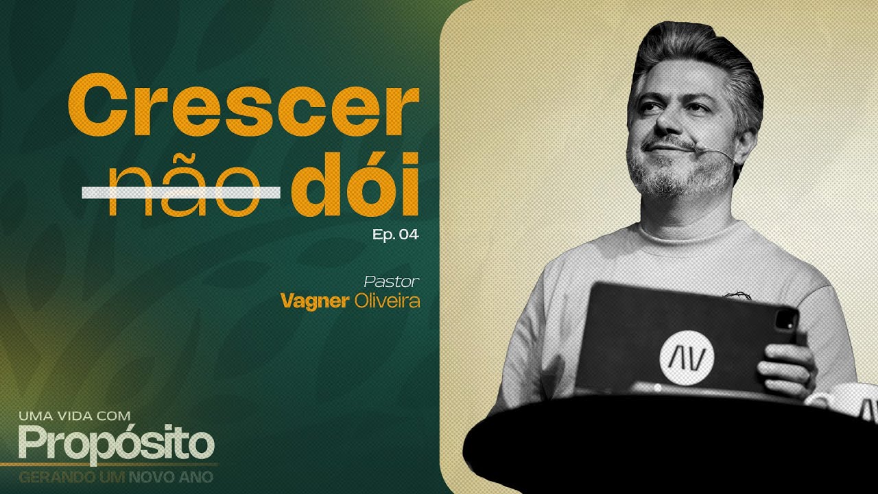 CRESCER N&Atilde;O D&Oacute;I | Uma vida com prop&oacute;sito - Ep. 04 | Pr. Vagner Oliveira - Al&eacute;m do V&eacute;u Church