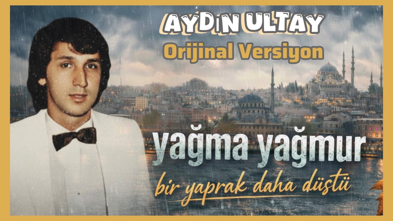 Aydın Ultay - Yağma Yağmur / Bir Yaprak Daha D&uuml;şt&uuml; (Orjinal Versiyonu)